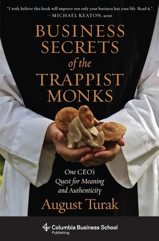 Business Secrets of the Trappist Monks: One CEO's Quest for Meaning and Authenticity (Columbia Business School Publishing) - 4722