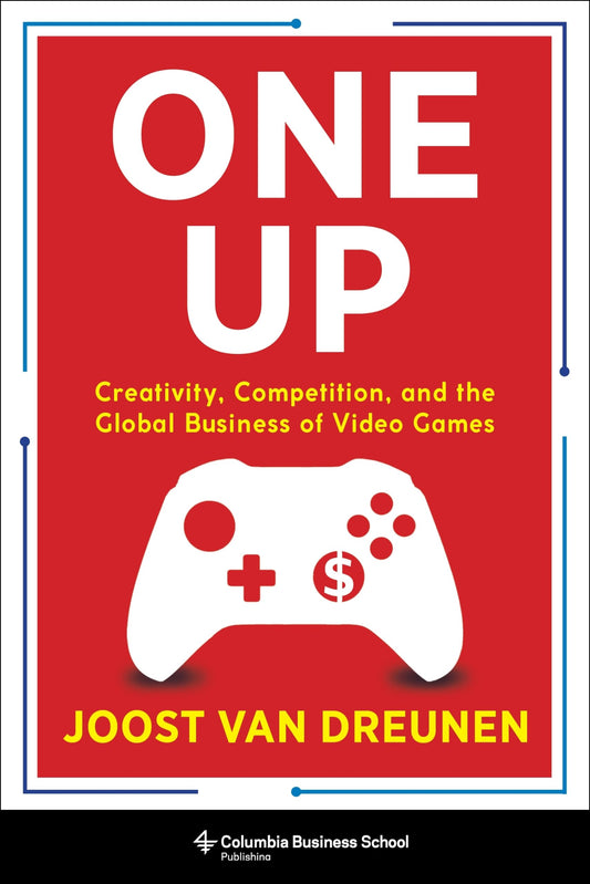 One Up: Creativity, Competition, and the Global Business of Video Games - 6104