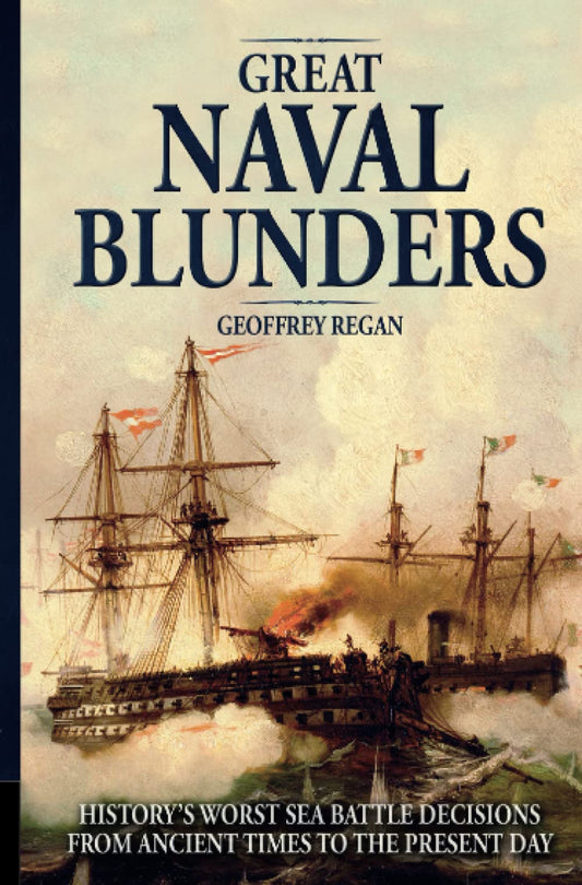 Great Naval Blunders: History's Worst Sea Battle Decisions from Ancient Times to the Present Day - 2930