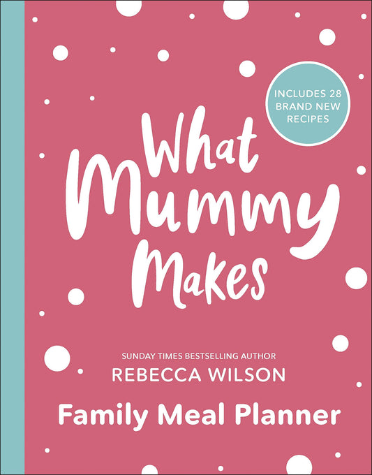 What Mummy Makes Family Meal Planner: Includes 28 brand new recipes - 4984