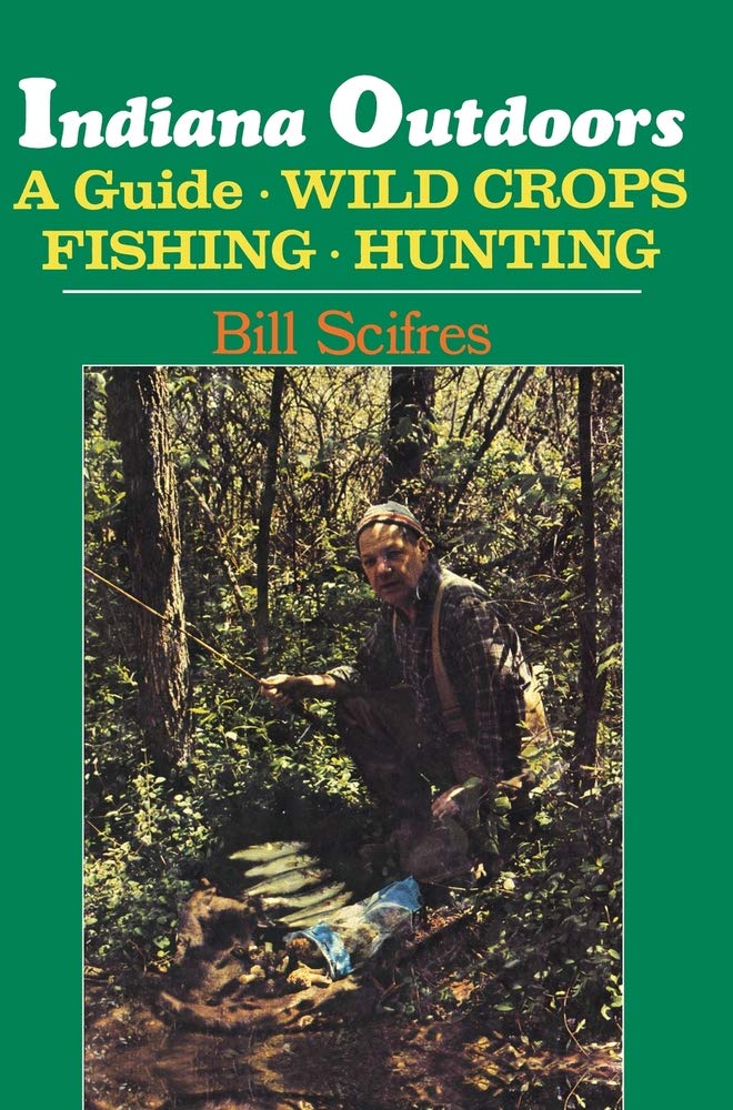 Indiana Outdoors: A Guide to Fishing, Hunting, and Wild Crops