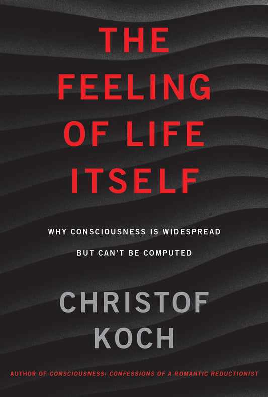 The Feeling of Life Itself: Why Consciousness Is Widespread but Can't Be Computed - 5194