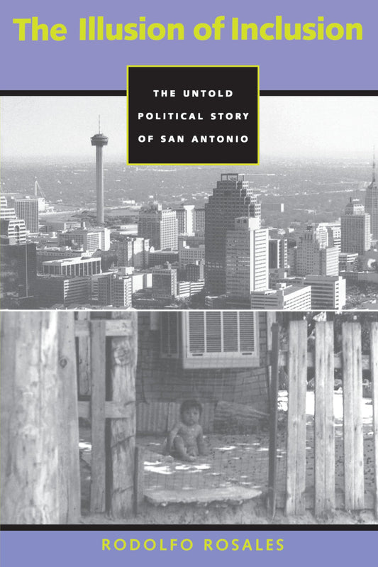 The Illusion of Inclusion: The Untold Political Story of San Antonio (CMAS History, Culture, and Society Series) - 1968