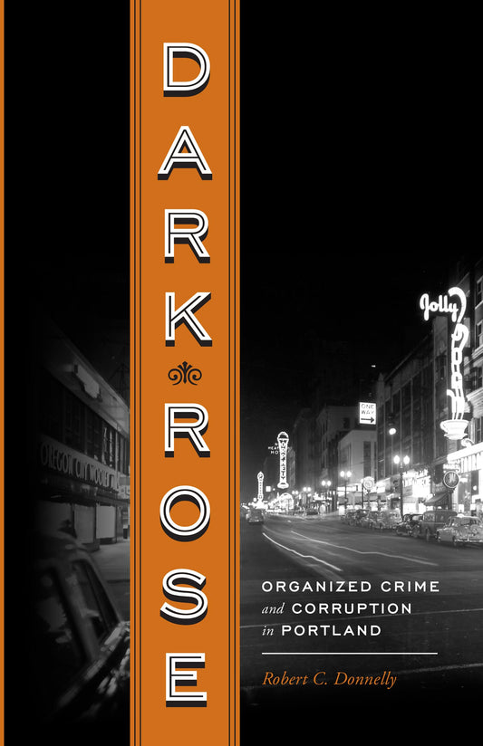 Dark Rose: Organized Crime and Corruption in Portland - 1992