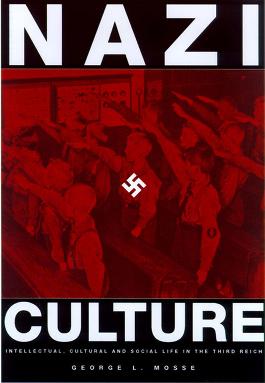 Nazi Culture: Intellectual, Cultural, and Social Life in the Third Reich (George L. Mosse Series in Modern European Cultural and Intellectual History) ... of European Culture, Sexuality, and Ideas) - 6085