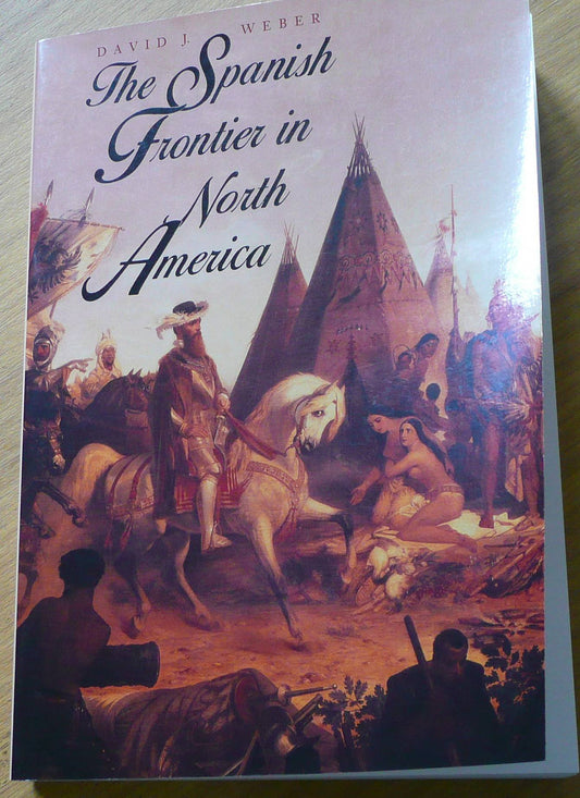 The Spanish Frontier in North America (The Lamar Series in Western History) - 3841