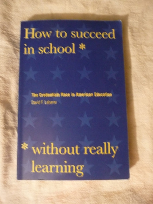 How to Succeed in School Without Really Learning: The Credentials Race in American Education
