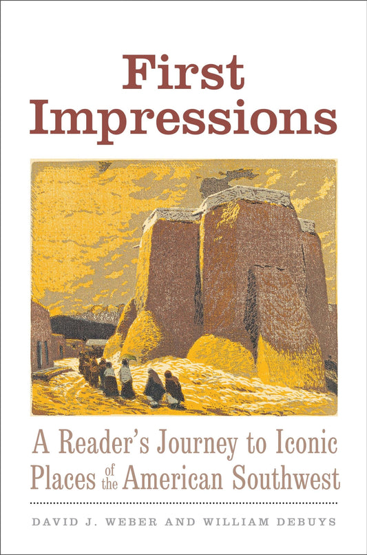 First Impressions: A Reader’s Journey to Iconic Places of the American Southwest (The Lamar Series in Western History) - 2794