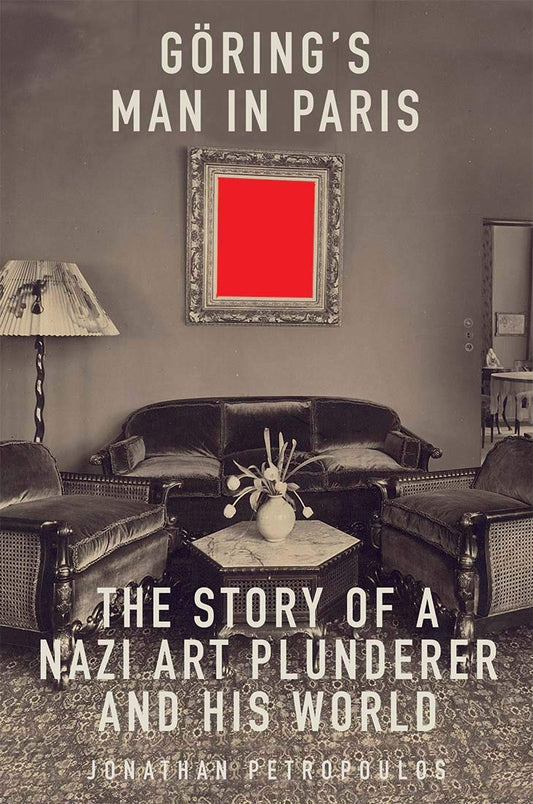 Goering's Man in Paris: The Story of a Nazi Art Plunderer and His World - 3821