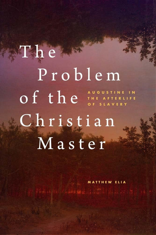 The Problem of the Christian Master: Augustine in the Afterlife of Slavery - 5578