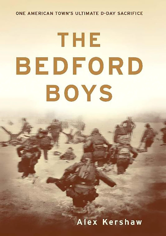 The Bedford Boys: One American Town's Ultimate D-day Sacrifice - 7548