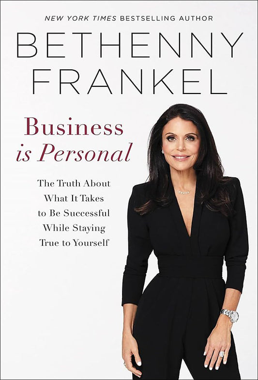 Business is Personal: The Truth About What it Takes to Be Successful While Staying True to Yourself - 9096