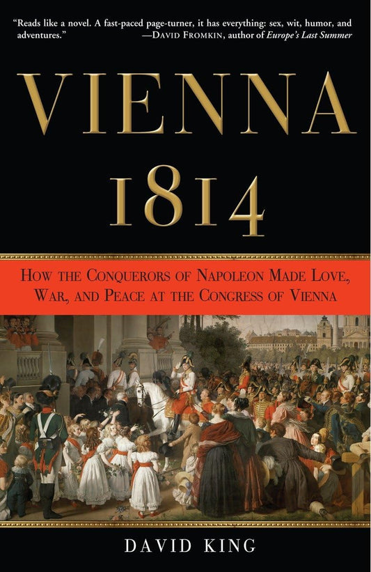 Vienna, 1814: How the Conquerors of Napoleon Made Love, War, and Peace at the Congress of Vienna - 5424
