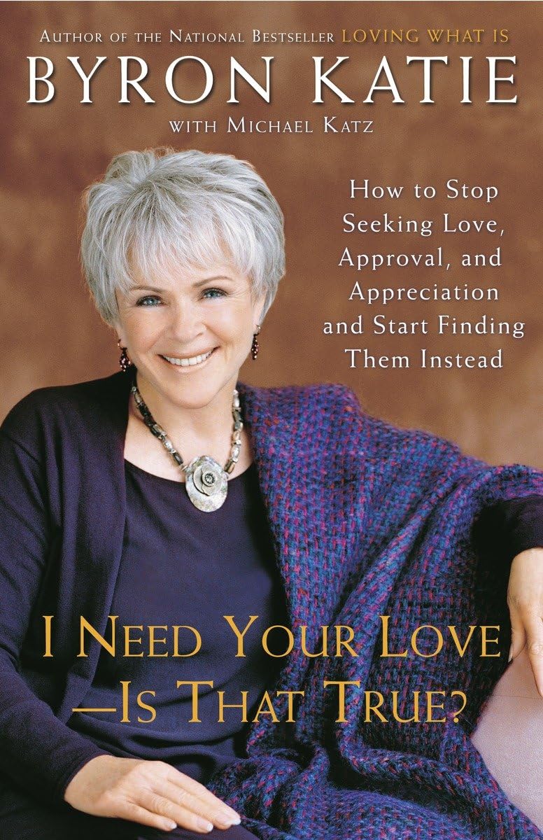 I Need Your Love - Is That True?: How to Stop Seeking Love, Approval, and Appreciation and Start Finding Them Instead - 2859