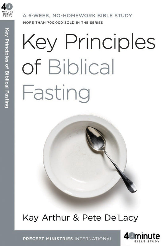 Key Principles of Biblical Fasting: A 6-Week, No-Homework Bible Study (40-Minute Bible Studies) - 5640