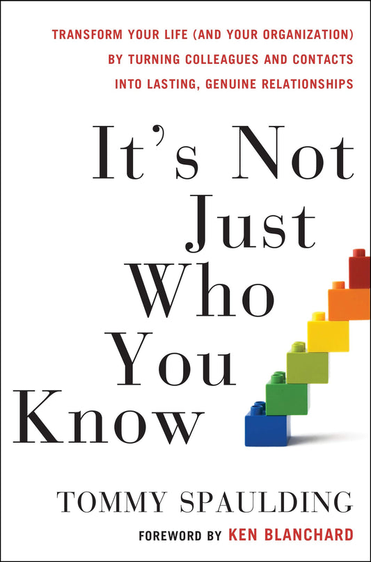 It's Not Just Who You Know: Transform Your Life (and Your Organization) by Turning Colleagues and Contacts into Lasting, Genuine Relationships - 3821