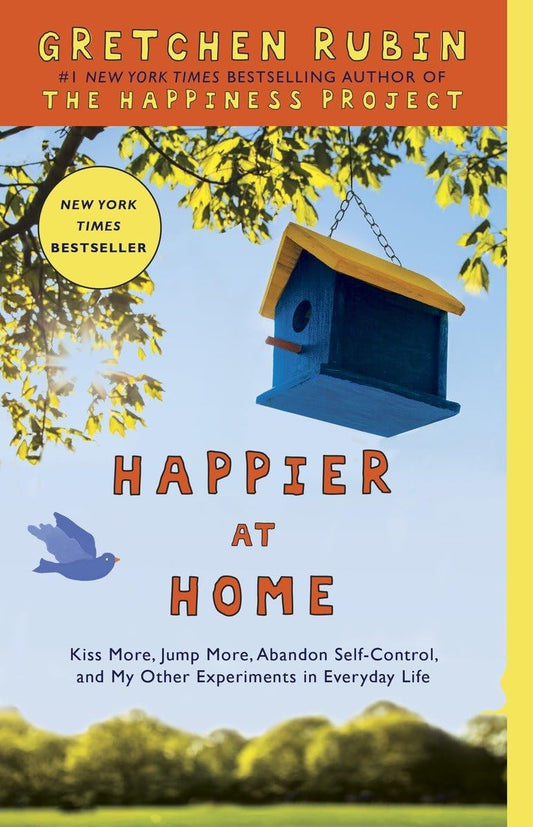 Happier at Home: Kiss More, Jump More, Abandon Self-Control, and My Other Experiments in EverydayLife - 2319