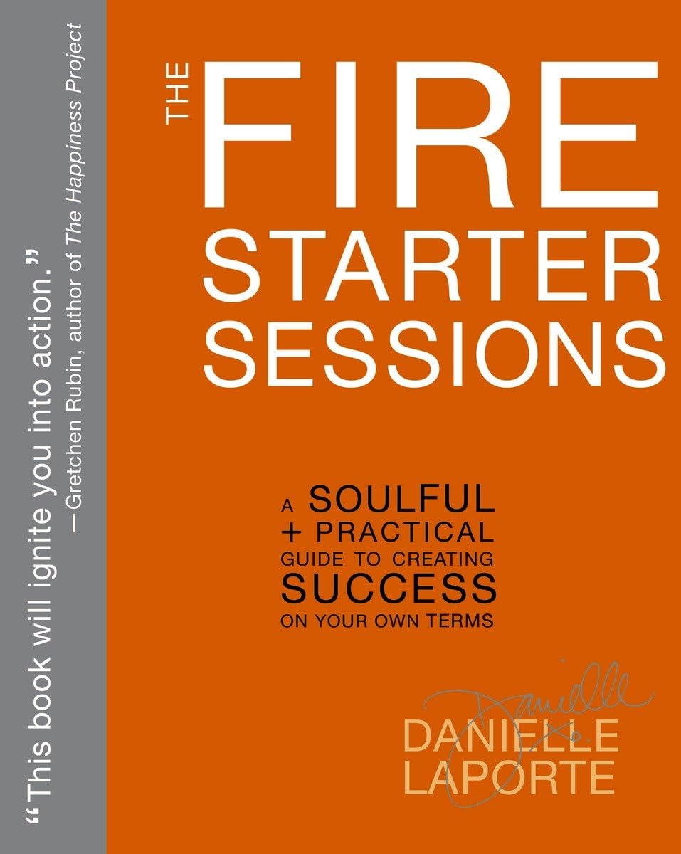 The Fire Starter Sessions: A Soulful + Practical Guide to Creating Success on Your Own Terms - 3443