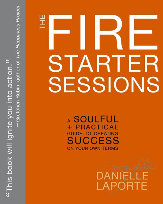 The Fire Starter Sessions: A Soulful + Practical Guide to Creating Success on Your Own Terms - 3443