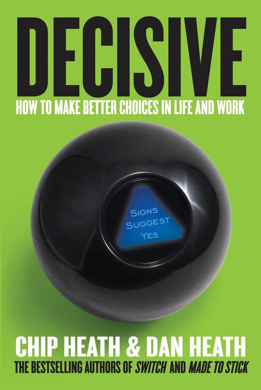 Decisive: How to Make Better Choices in Life and Work - 9228