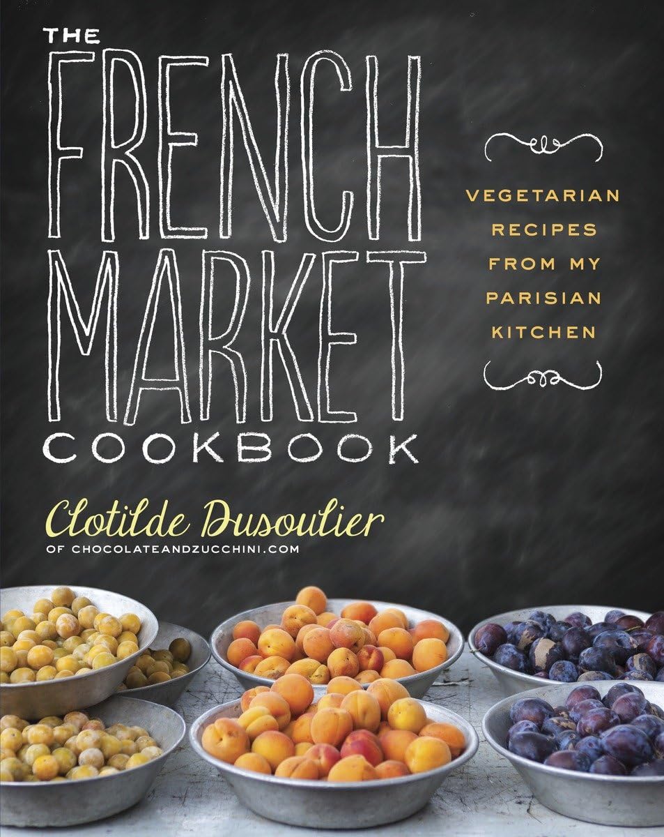 The French Market Cookbook: Vegetarian Recipes from My Parisian Kitchen - 1322