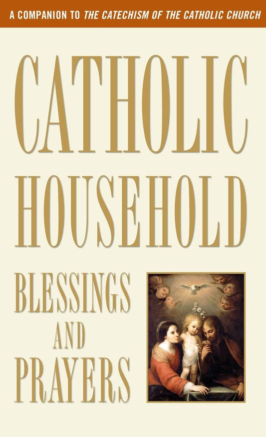 Catholic Household Blessings and Prayers: A Companion to The Catechism of the Catholic Church - 8901