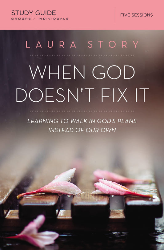 When God Doesn't Fix It Bible Study Guide: Learning to Walk in God's Plans Instead of Our Own - 9052