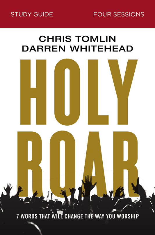 Holy Roar Bible Study Guide: Seven Words That Will Change the Way You Worship - 5201