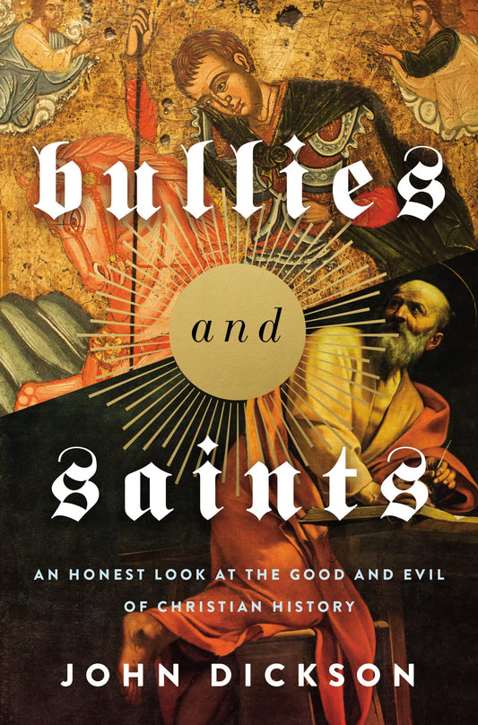 Bullies and Saints: An Honest Look at the Good and Evil of Christian History - 7202