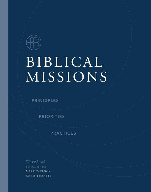 Biblical Missions Workbook: Principles, Priorities, and Practices