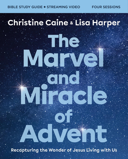 The Marvel and Miracle of Advent Bible Study Guide plus Streaming Video: Recapturing the Wonder of Jesus Living with Us - 5263