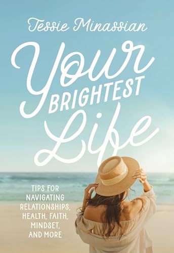 Your Brightest Life: Tips for Navigating Relationships, Health, Faith, Mindset, and More - 9092