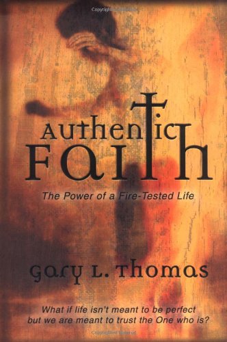 Authentic Faith: The Power of a Fire-Tested Life