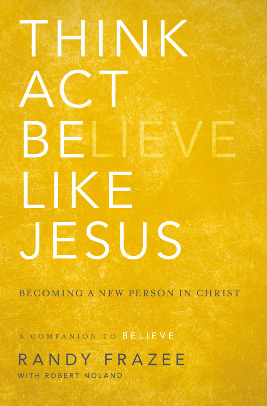 Think, Act, Be Like Jesus: Becoming a New Person in Christ - 1364