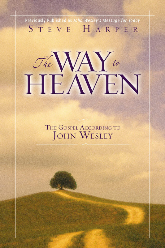 The Way to Heaven: The Gospel According to John Wesley - 6291