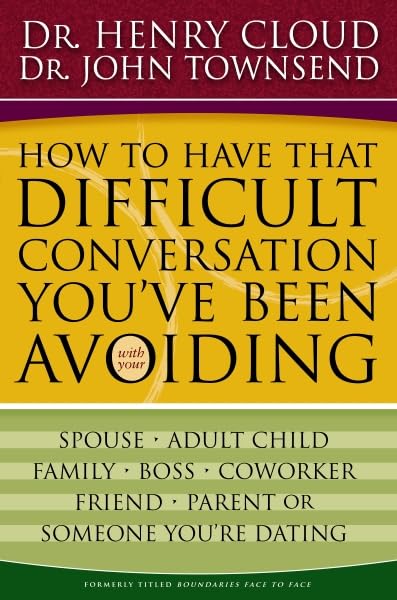 How to Have That Difficult Conversation You've Been Avoiding: With Your Spouse, Adult Child, Boss, Coworker, Best Friend, Parent, or Someone You're Dating - 5450