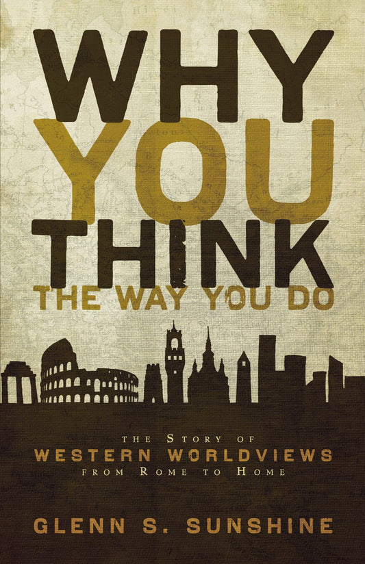 Why You Think the Way You Do: The Story of Western Worldviews from Rome to Home - 4503