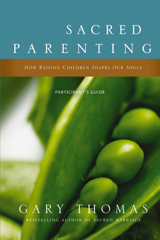Sacred Parenting Bible Study Participant's Guide: How Raising Children Shapes Our Souls - 1264