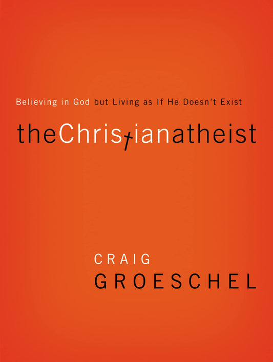 The Christian Atheist: Believing in God but Living As If He Doesn't Exist - 313