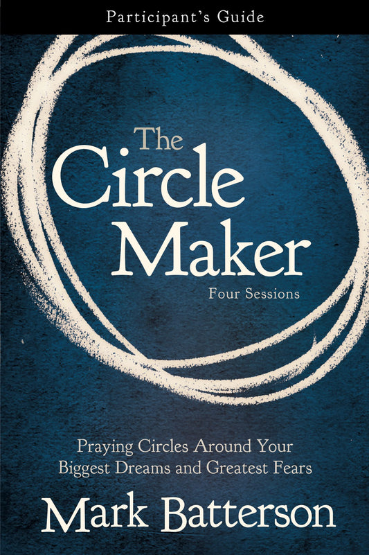 The Circle Maker Bible Study Participant's Guide: Praying Circles Around Your Biggest Dreams and Greatest Fears - 1444