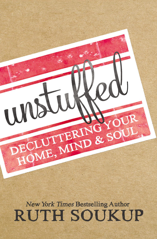 Unstuffed: Decluttering Your Home, Mind, and Soul - 857