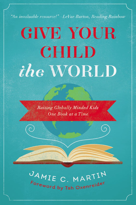 Give Your Child the World: Raising Globally Minded Kids One Book at a Time - 9920