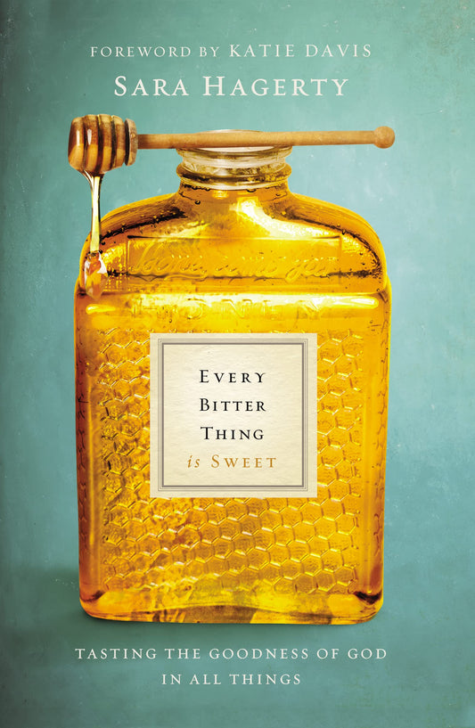 Every Bitter Thing Is Sweet: Tasting the Goodness of God in All Things - 7374