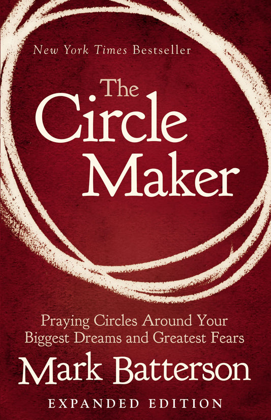 The Circle Maker: Praying Circles Around Your Biggest Dreams and Greatest Fears - 5257
