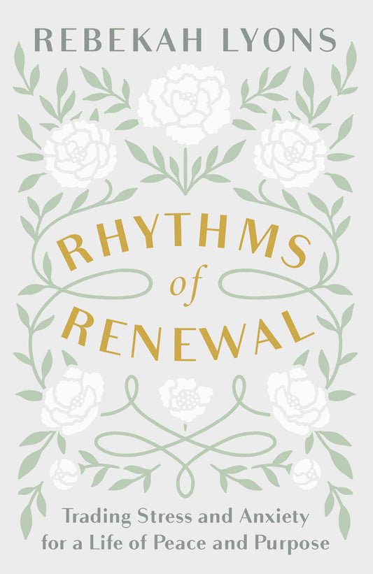 Rhythms of Renewal: Trading Stress and Anxiety for a Life of Peace and Purpose - 6690