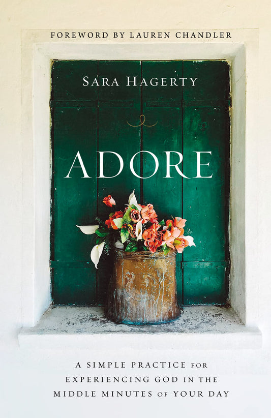 Adore: A Simple Practice for Experiencing God in the Middle Minutes of Your Day - 2853