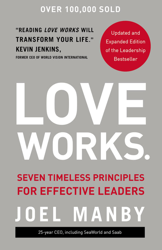 Love Works: Seven Timeless Principles for Effective Leaders - 947