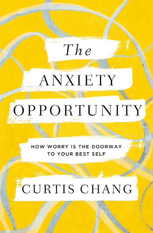 The Anxiety Opportunity: How Worry Is the Doorway to Your Best Self - 4894