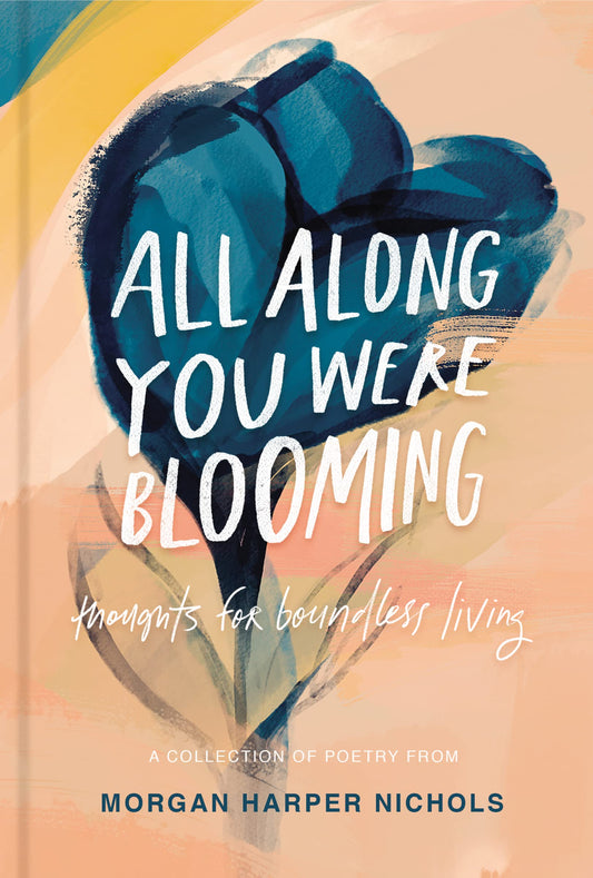 All Along You Were Blooming: Thoughts for Boundless Living (Morgan Harper Nichols Poetry Collection) - 3535