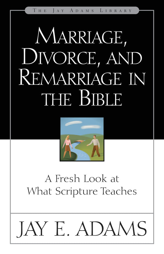 Marriage, Divorce, and Remarriage in the Bible - 7412